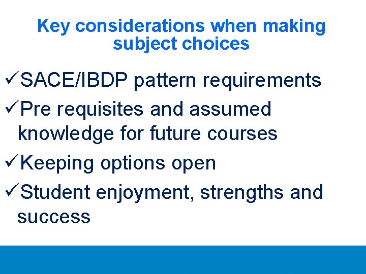 Key considerations when making subject choices üSACE/IBDP pattern requirements üPre requisites and assumed knowledge