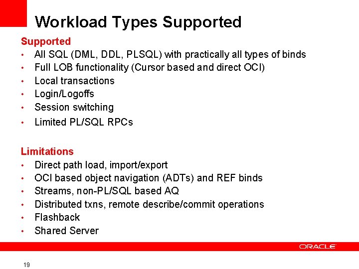 Workload Types Supported • All SQL (DML, DDL, PLSQL) with practically all types of