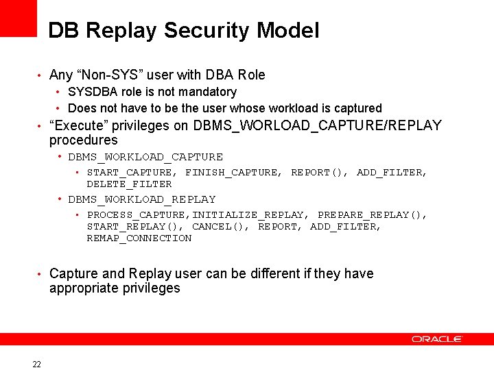 DB Replay Security Model • Any “Non-SYS” user with DBA Role • SYSDBA role