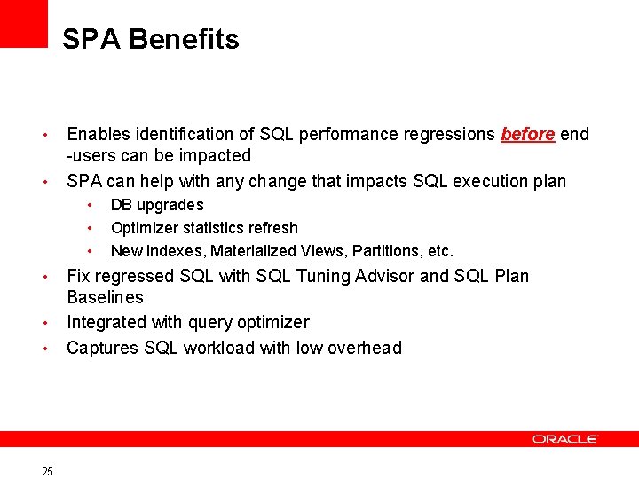 SPA Benefits • • Enables identification of SQL performance regressions before end -users can