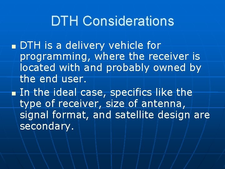 DTH Considerations DTH is a delivery vehicle for programming, where the receiver is located