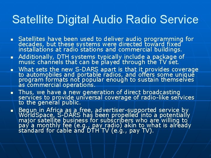 Satellite Digital Audio Radio Service Satellites have been used to deliver audio programming for