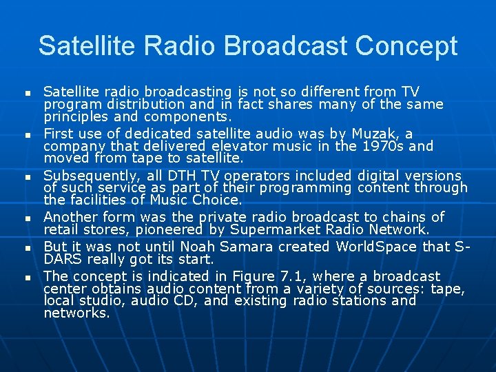 Satellite Radio Broadcast Concept Satellite radio broadcasting is not so different from TV program