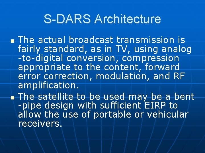 S-DARS Architecture The actual broadcast transmission is fairly standard, as in TV, using analog