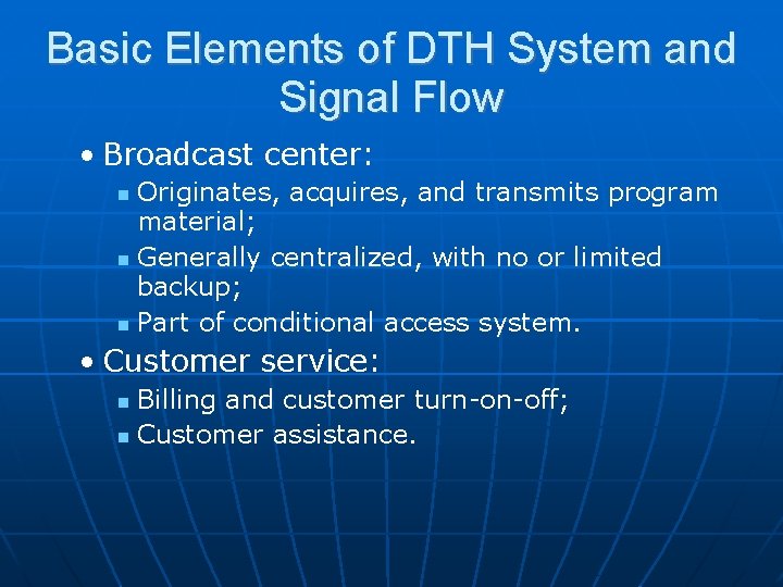 Basic Elements of DTH System and Signal Flow • Broadcast center: Originates, acquires, and