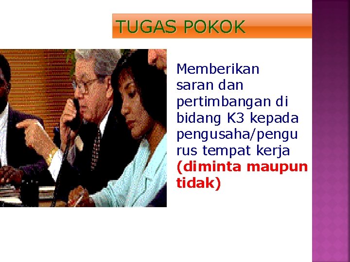 TUGAS POKOK Memberikan saran dan pertimbangan di bidang K 3 kepada pengusaha/pengu rus tempat