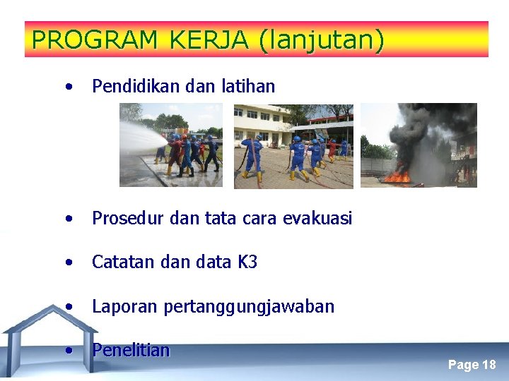 PROGRAM KERJA (lanjutan) • Pendidikan dan latihan • Prosedur dan tata cara evakuasi •