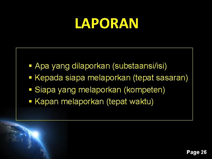LAPORAN § Apa yang dilaporkan (substaansi/isi) § Kepada siapa melaporkan (tepat sasaran) § Siapa