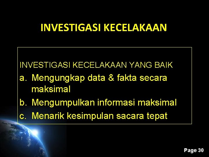 INVESTIGASI KECELAKAAN YANG BAIK a. Mengungkap data & fakta secara maksimal b. Mengumpulkan informasi