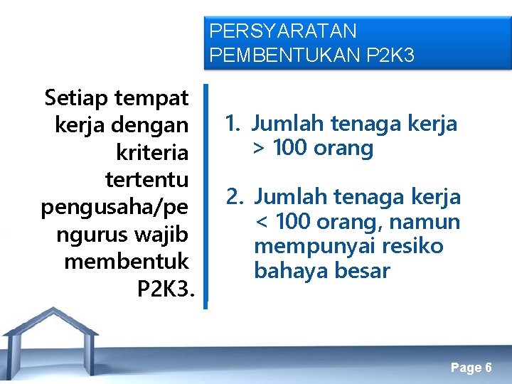 PERSYARATAN PEMBENTUKAN P 2 K 3 Setiap tempat kerja dengan kriteria tertentu pengusaha/pe ngurus