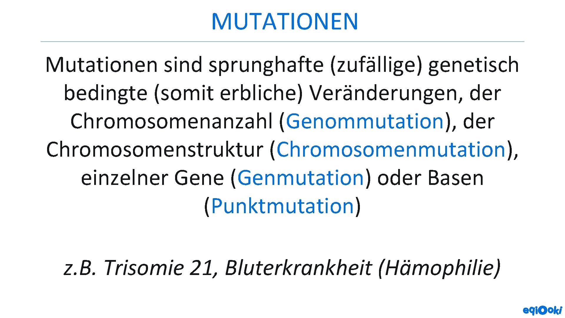 MUTATIONEN Mutationen sind sprunghafte (zufällige) genetisch bedingte (somit erbliche) Veränderungen, der Chromosomenanzahl (Genommutation), der