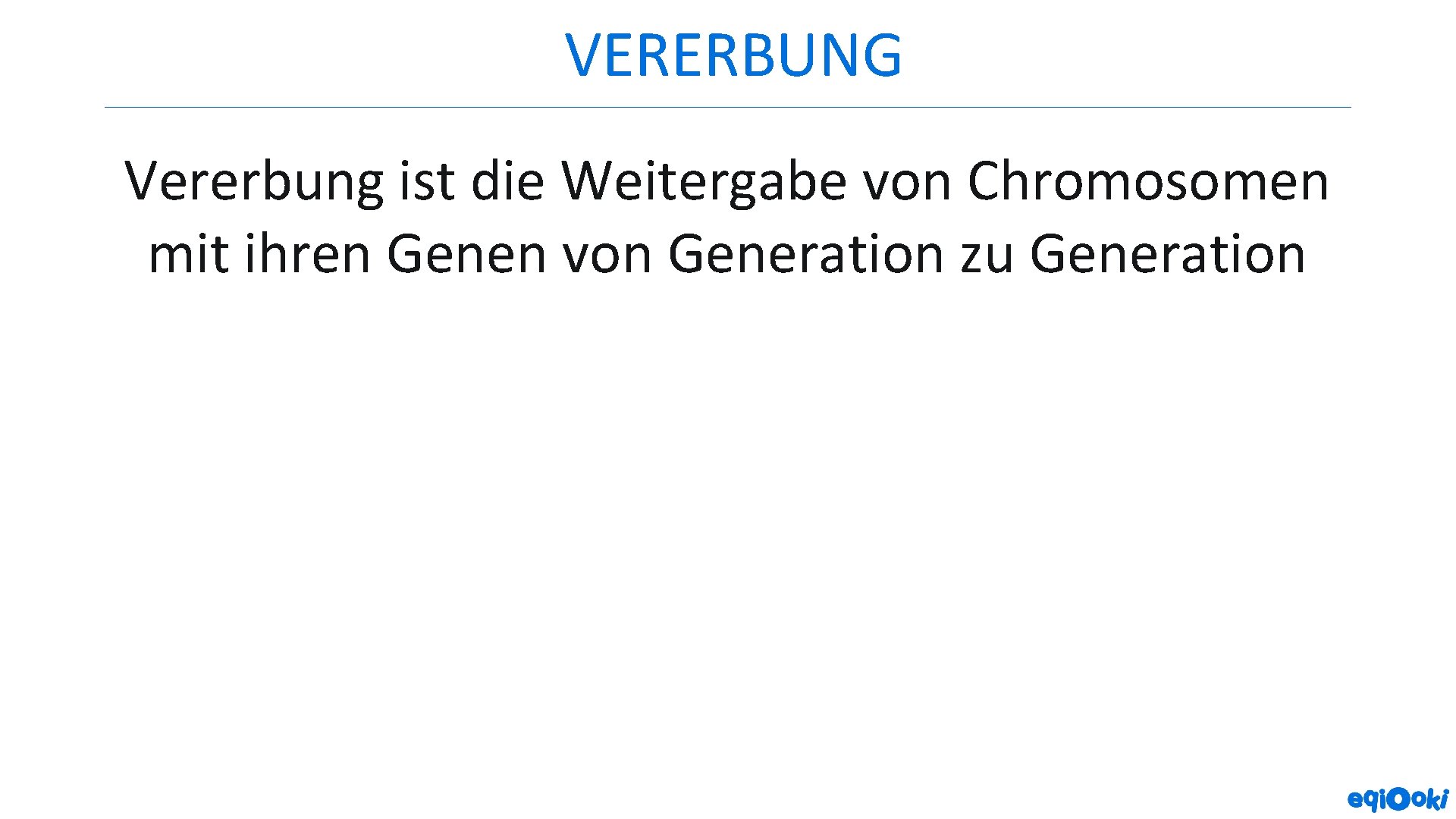 VERERBUNG Vererbung ist die Weitergabe von Chromosomen mit ihren Genen von Generation zu Generation