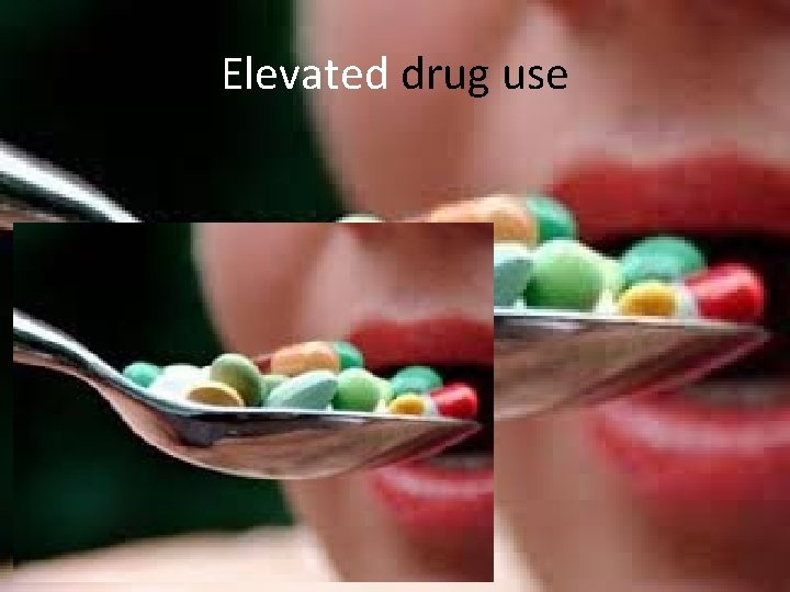Elevated drug use 