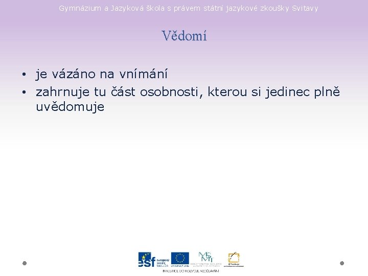 Gymnázium a Jazyková škola s právem státní jazykové zkoušky Svitavy Vědomí • je vázáno