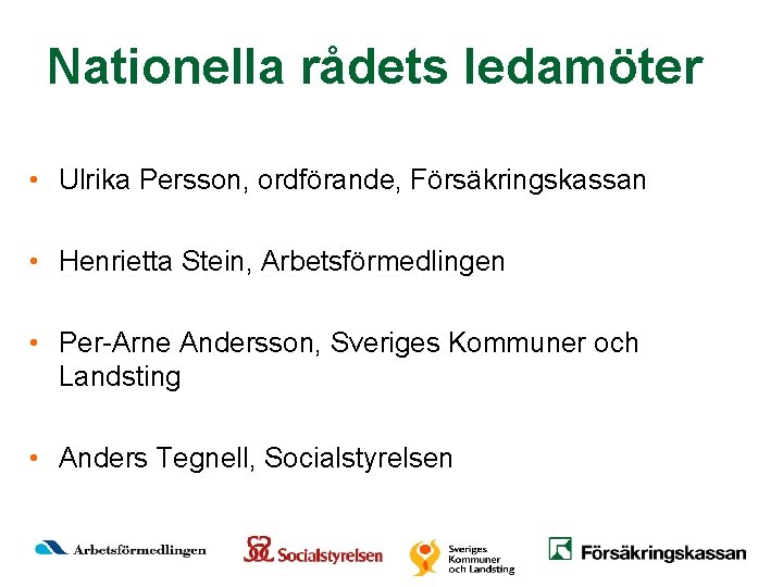 Nationella rådets ledamöter • Ulrika Persson, ordförande, Försäkringskassan • Henrietta Stein, Arbetsförmedlingen • Per-Arne