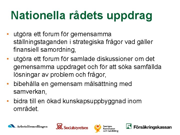Nationella rådets uppdrag • utgöra ett forum för gemensamma ställningstaganden i strategiska frågor vad