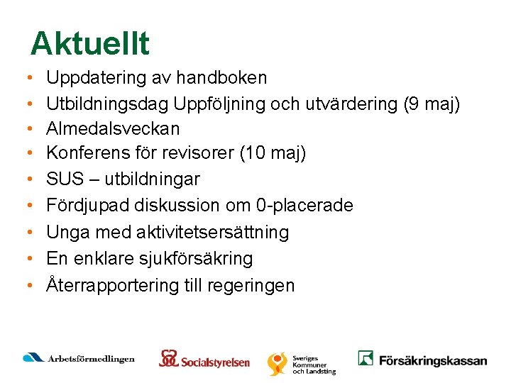 Aktuellt • • • Uppdatering av handboken Utbildningsdag Uppföljning och utvärdering (9 maj) Almedalsveckan