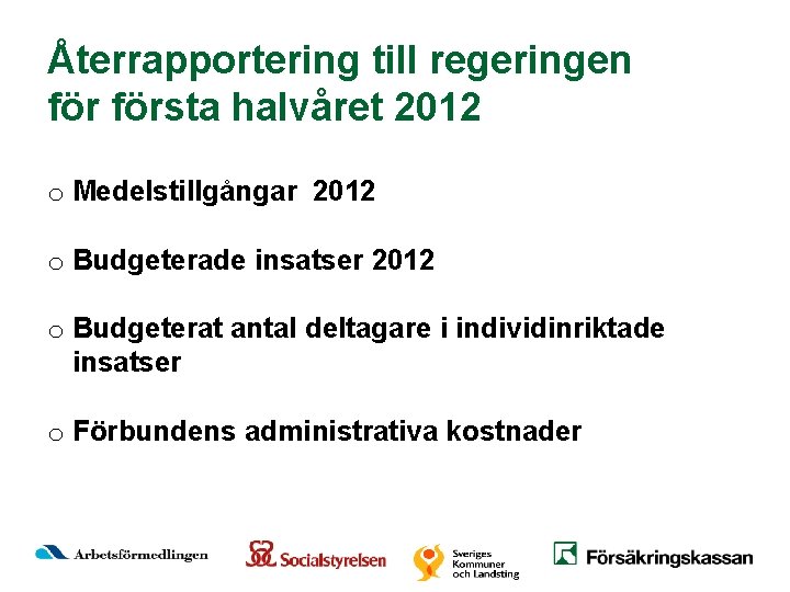 Återrapportering till regeringen första halvåret 2012 o Medelstillgångar 2012 o Budgeterade insatser 2012 o