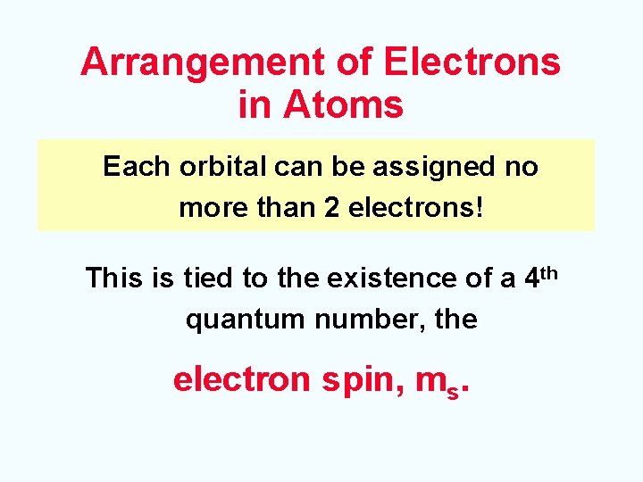Arrangement of Electrons in Atoms Each orbital can be assigned no more than 2