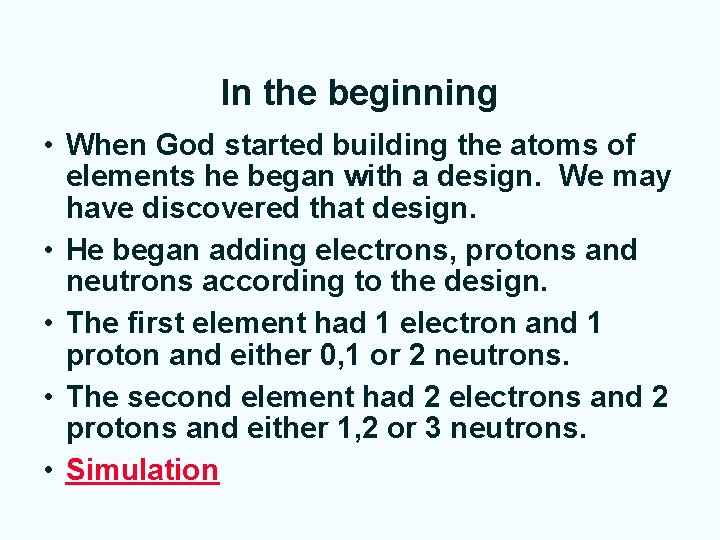 In the beginning • When God started building the atoms of elements he began