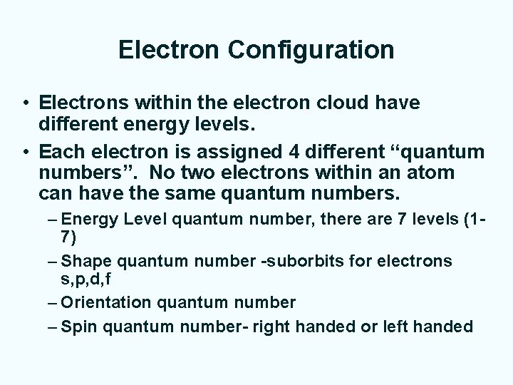 Electron Configuration • Electrons within the electron cloud have different energy levels. • Each