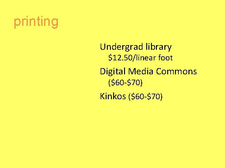 printing Undergrad library $12. 50/linear foot Digital Media Commons ($60 -$70) Kinkos ($60 -$70)