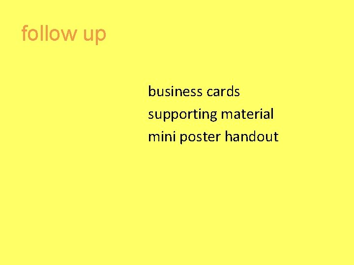 follow up business cards supporting material mini poster handout 