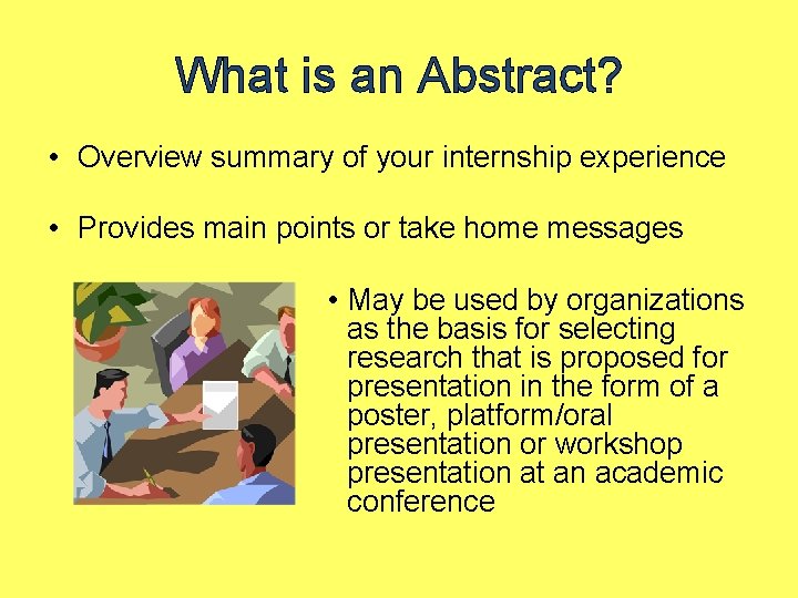 What is an Abstract? • Overview summary of your internship experience • Provides main
