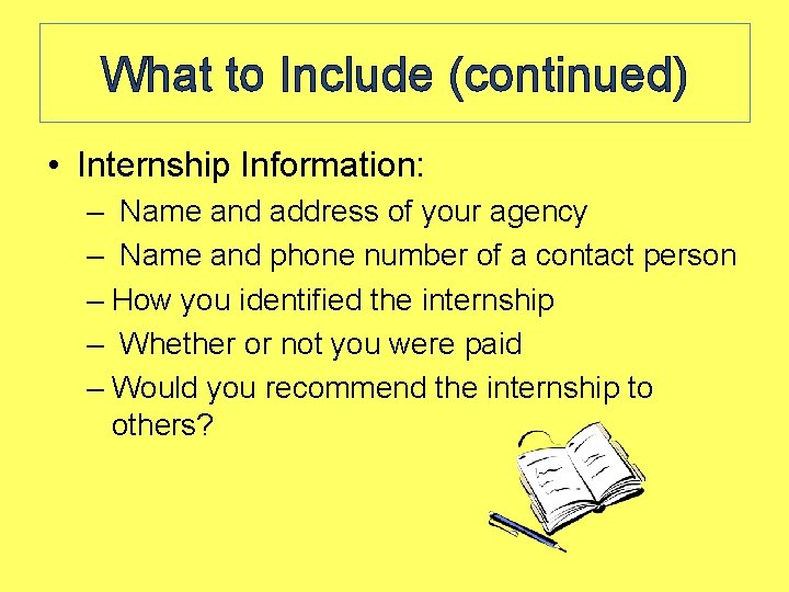 What to Include (continued) • Internship Information: – Name and address of your agency