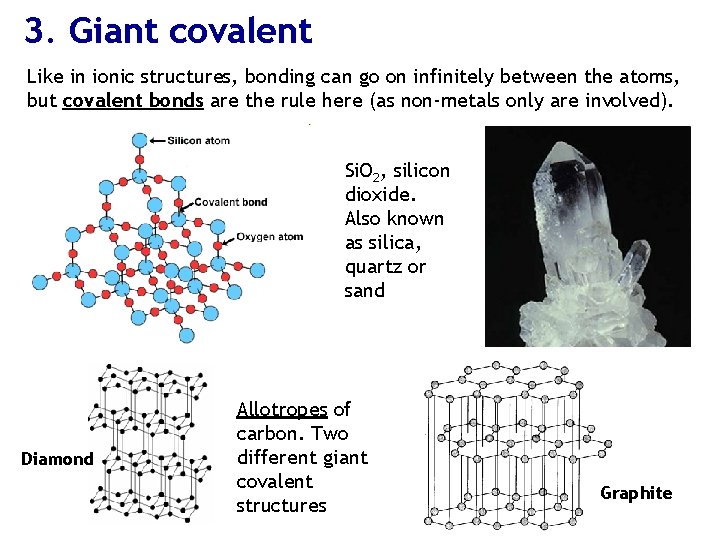 3. Giant covalent Like in ionic structures, bonding can go on infinitely between the