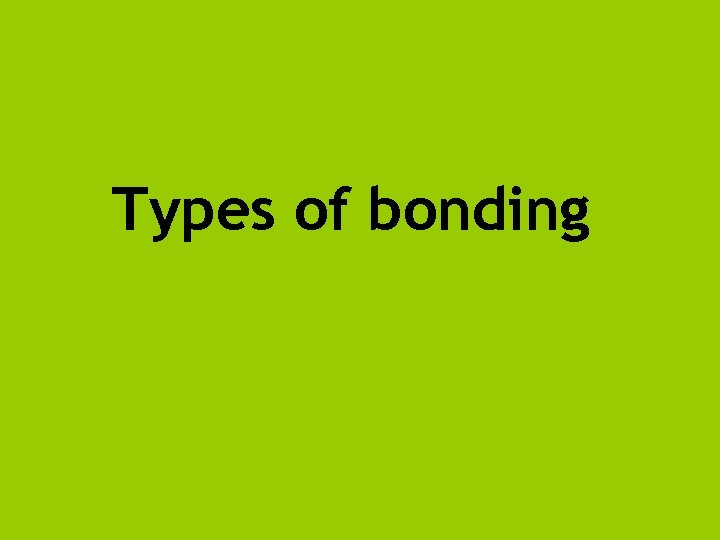Types of bonding 