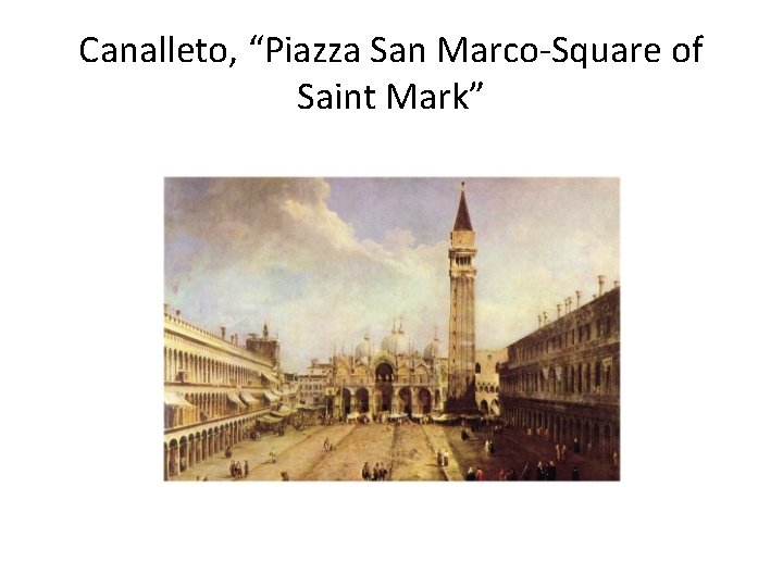 Canalleto, “Piazza San Marco-Square of Saint Mark” 