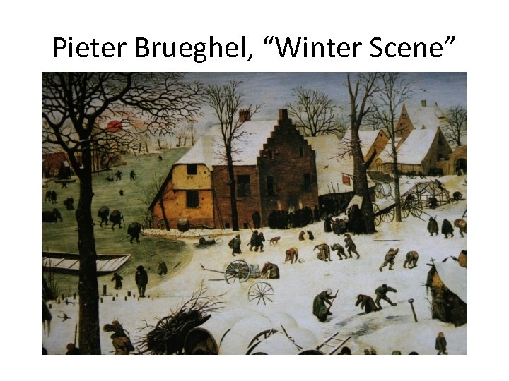 Pieter Brueghel, “Winter Scene” 