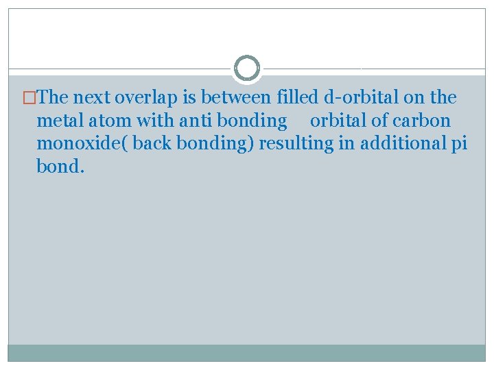 �The next overlap is between filled d-orbital on the metal atom with anti bonding