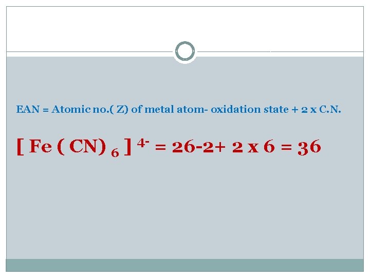 EAN = Atomic no. ( Z) of metal atom- oxidation state + 2 x