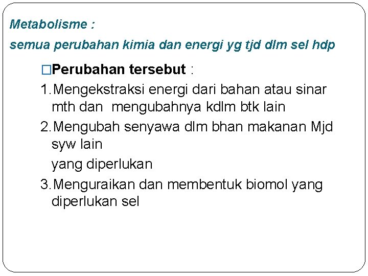 Metabolisme : semua perubahan kimia dan energi yg tjd dlm sel hdp �Perubahan tersebut