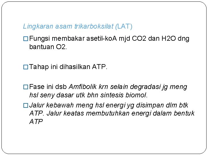 Lingkaran asam trikarboksilat (LAT) � Fungsi membakar asetil-ko. A mjd CO 2 dan H