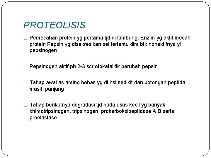 PROTEOLISIS � Pemecahan protein yg pertama tjd di lambung. Enzim yg aktif mecah protein