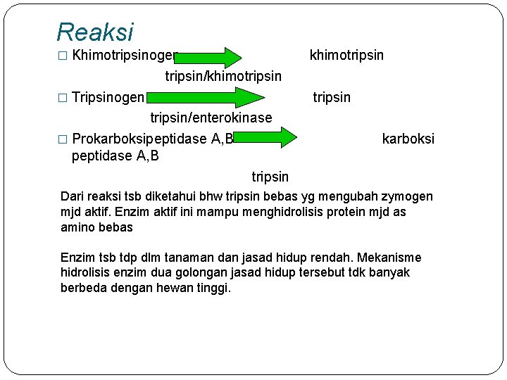 Reaksi � Khimotripsinogen khimotripsin/khimotripsin � Tripsinogen tripsin/enterokinase � Prokarboksipeptidase A, B tripsin karboksi Dari