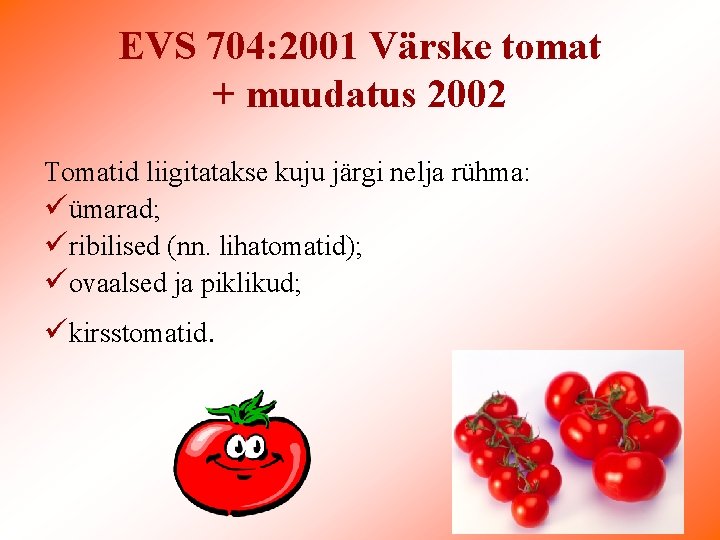 EVS 704: 2001 Värske tomat + muudatus 2002 Tomatid liigitatakse kuju järgi nelja rühma: