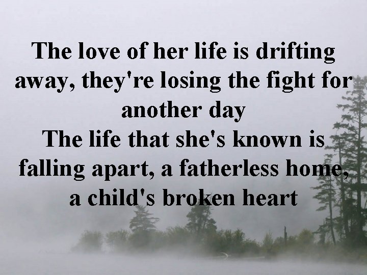 The love of her life is drifting away, they're losing the fight for another The love of her life is drifting away, they're losing the fight for another