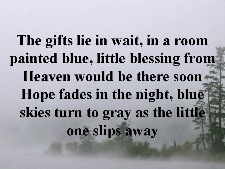 The gifts lie in wait, in a room painted blue, little blessing from Heaven