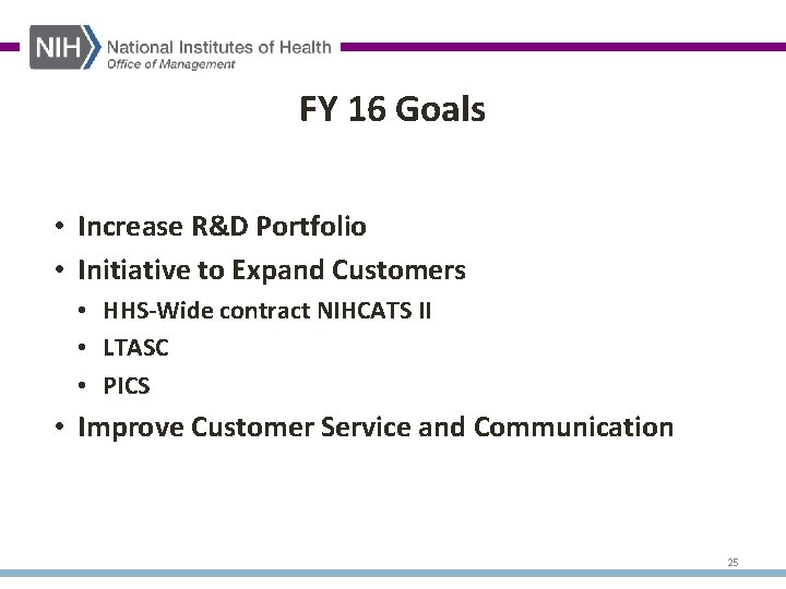 FY 16 Goals • Increase R&D Portfolio • Initiative to Expand Customers • HHS-Wide