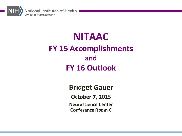 NITAAC FY 15 Accomplishments and FY 16 Outlook Bridget Gauer October 7, 2015 Neuroscience