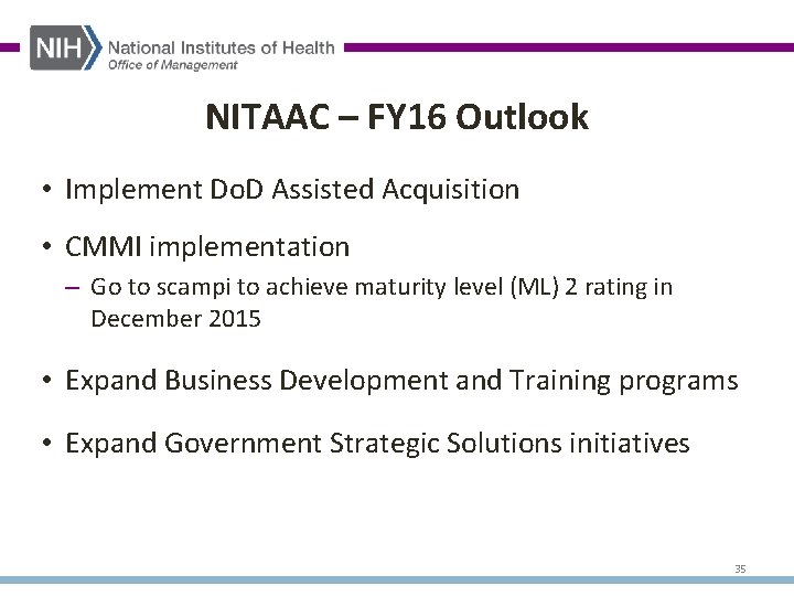 NITAAC – FY 16 Outlook • Implement Do. D Assisted Acquisition • CMMI implementation