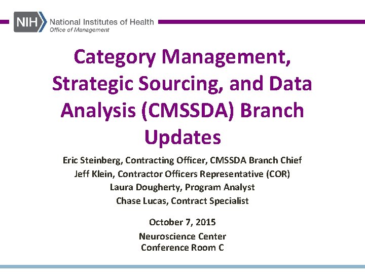 Category Management, Strategic Sourcing, and Data Analysis (CMSSDA) Branch Updates Eric Steinberg, Contracting Officer,