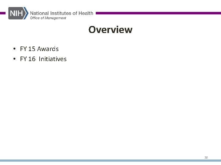 Overview • FY 15 Awards • FY 16 Initiatives 38 