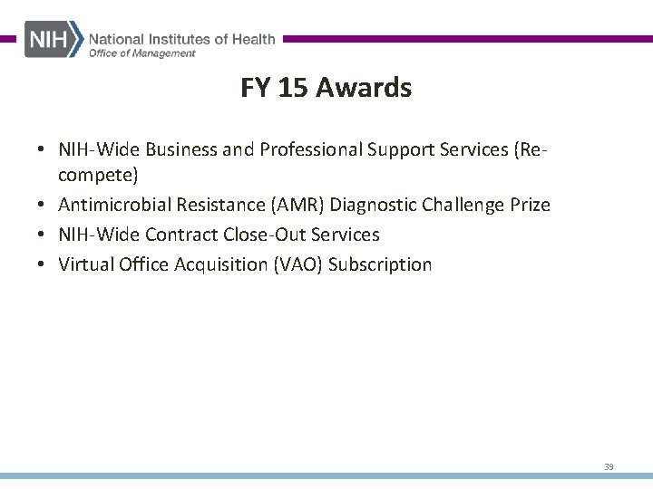 FY 15 Awards • NIH-Wide Business and Professional Support Services (Recompete) • Antimicrobial Resistance