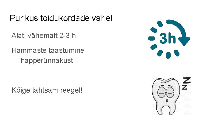 Puhkus toidukordade vahel Alati vähemalt 2 -3 h Hammaste taastumine happerünnakust Kõige tähtsam reegel!