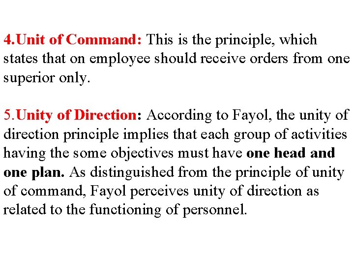4. Unit of Command: This is the principle, which states that on employee should